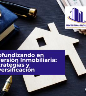 Profundizando en Inversión Inmobiliaria: Estrategias y Diversificación